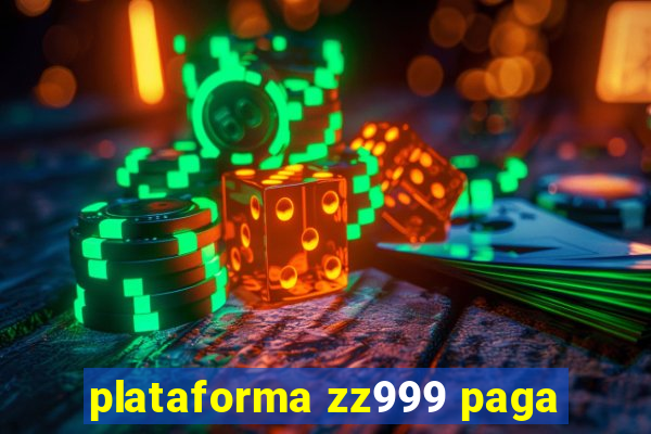 plataforma zz999 paga